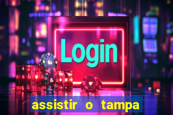 assistir o tampa da bola